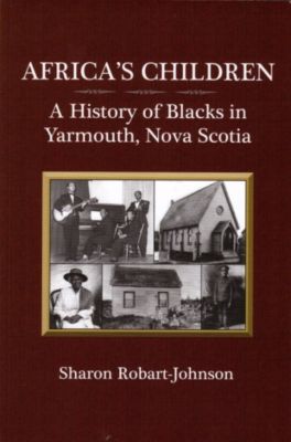 Slavery and Freedom on a Canadian Shore: Africa’s Children in Nova Scotia, 1750-2009